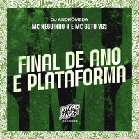 Final de Ano É Plataforma - Single - MC Neguinho R, MC Guto VGS & Dj Andromeda
