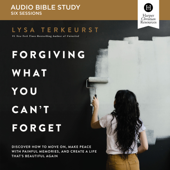 Forgiving What You Can't Forget: Audio Bible Studies - Lysa TerKeurst Cover Art