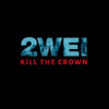 Kill the Crown - 2WEI