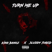 TURN ME UP (feat. Sluddy JuGod) - Single - King Bankz