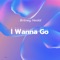 I Wanna Go - Britney Heald lyrics