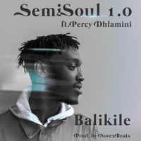 Balikile (feat. Percy Dhlamini) - Single - SemiSoul 1.0