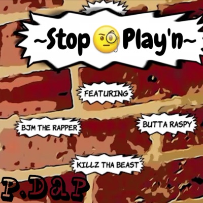 Stop Play'n (feat. Killz Tha Beast, Buttaraspy, BJM the Rapper & BJM Beats) - Single