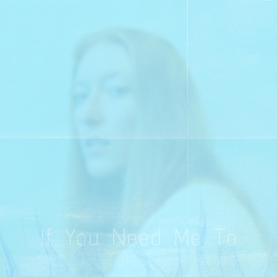 If You Need Me To - Single