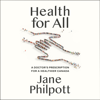 Health for All: A Doctor's Prescription for a Healthier Canada (Unabridged) - Jane Philpott