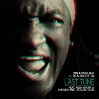 Last tune (feat. Kush Arora & Smerins Anti — Dreadsquad & Blackout JA