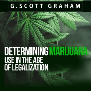 Determining Marijuana Use in the Age of Legalization (Unabridged)