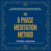 The 6 Phase Meditation Method: The Proven Technique to Supercharge Your Mind, Manifest Your Goals, and Make Magic in Minutes a Day (Unabridged) - Vishen Lakhiani