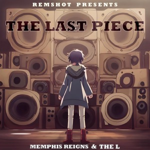Remshot Presents: The Last Piece (feat. Memphis Reigns & L)