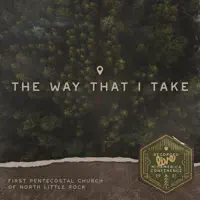 The Way That I Take — First Pentecostal Church of North Little Rock