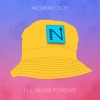 I'LL NEVER FORGIVE