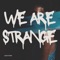 We Are Strange - Leezytown lyrics