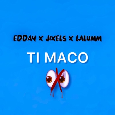 EDDAY X JIXELS X LALUMM - TI MACO - Single