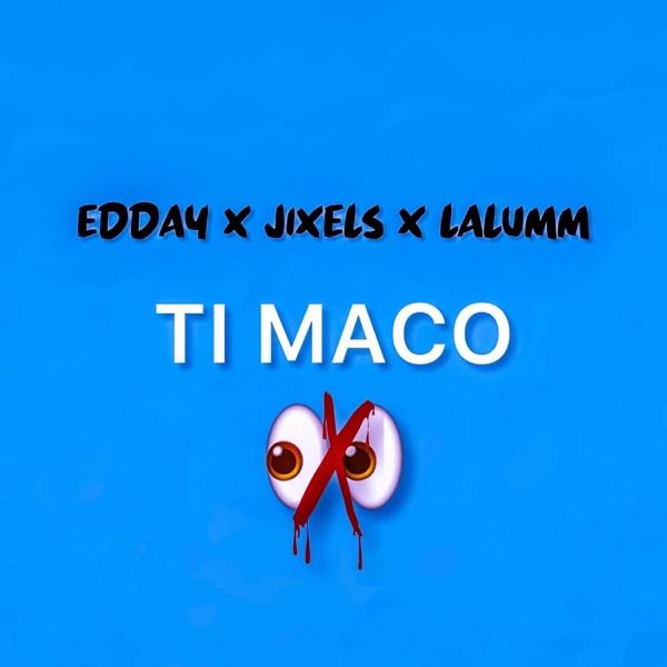 EDDAY X JIXELS X LALUMM - TI MACO