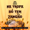 Na Tropa Só Tem Zangão (feat. MAK ZERO ONZE) - Single