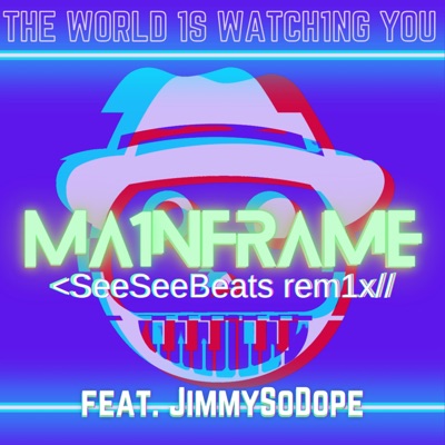 MA1NFRAME (The W0RLD 1S WATCH1NG Y0U) (feat. JimmySoDope) [See See Beats Remix] - Single