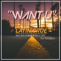 WANT U (feat. Bad Boi Surge & Loco Mic) - Single - Latin Crue