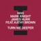 Turn Me Deeper (feat. Kathy Brown) - Wh0, Mark Knight & James Hurr lyrics