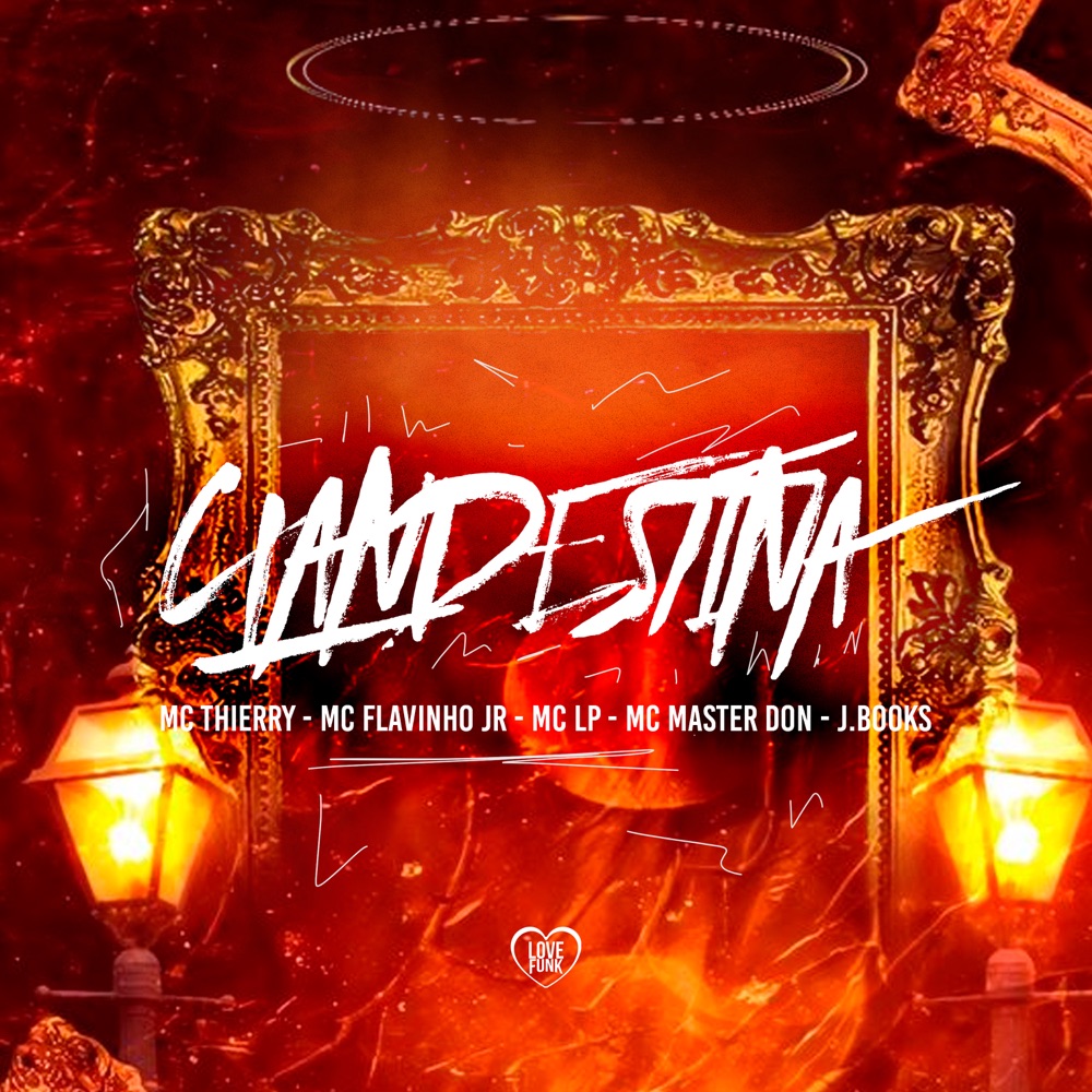 Обложка альбома «Clandestina (feat. J. Books, MC Master Don & Love Funk) - Single» — Mc Thierry, MC FLAVINHO JR & MC LP
