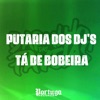 Putaria dos Dj's - Ta de Bobeira (feat. MC SATI MARCONEX) - Single