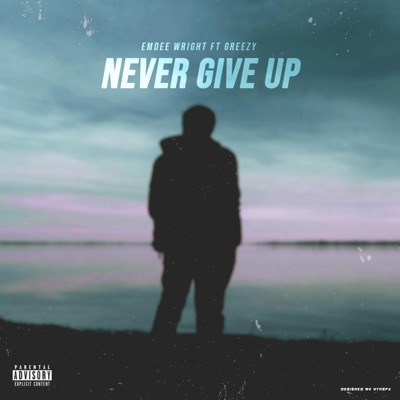 Never Give Up (feat. Greezy) - Single
