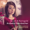 Arabella Steinbacher, Orquestra Gulbenkian & Lawrence Foster - Bruch: Violin Concerto in G Minor - Korngold: Violin Concerto in D Major - Chausson: Poème artwork