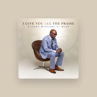 Listen to Bishop Michael A. Blue, watch music videos, read bio, see tour dates & more!