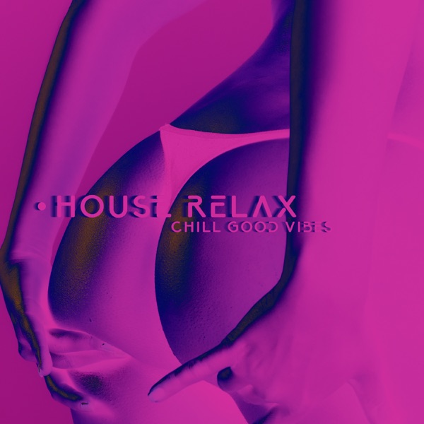 House Relax: Chill Good Vibes