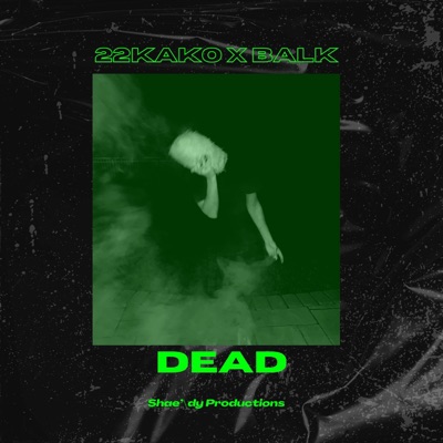 DEAD (feat. 22Kako & Balk) - Single