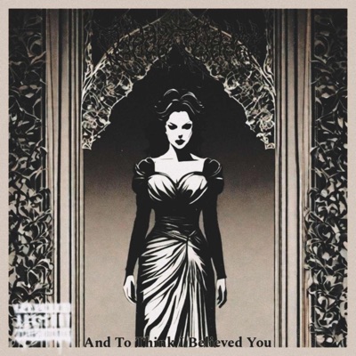 And To Think I Believed You - Single