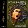 Chiara Skerath Scylla & Glaucus, Op. 11, Act I Scene 5: Croirai–je que les chants (Glaucus, Scylla) Leclair: Scylla & Glaucus
