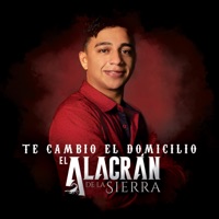 Te Cambio El Domicilio - Single - El Alacran de la Sierra