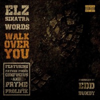 Walk All Over You (feat. Pryme Prolifik, Father Focus Confucius, Words & Edd Bundy) - Single - Elz Sinatra