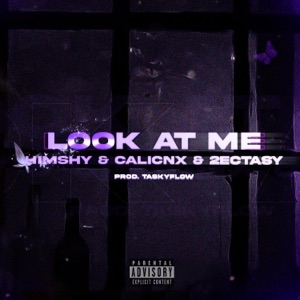 LOOK AT ME (feat. CALICNX & 2Ectasy)