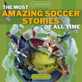The Beautiful Game: The Most Amazing Soccer Stories of All Time (Unabridged)