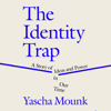 The Identity Trap: A Story of Ideas and Power in Our Time (Unabridged) - Yascha Mounk