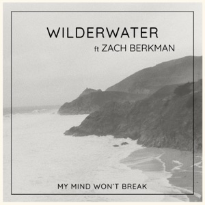 My Mind Won't Break (feat. Zach Berkman) - Single