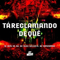 Tá Reclamando de Quê - Single - DJ JAPA DA ZS, MC Zudo Boladão & MC Rayanzinho