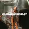 Quem Impedirá? (Ao Vivo) - Single