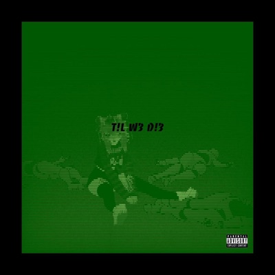 T!L W3 D!3 (feat. OhMyGon!) - Single