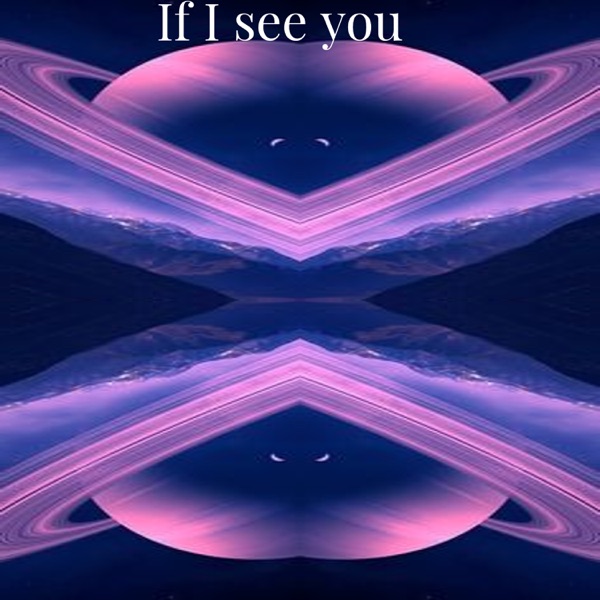 If I See You
