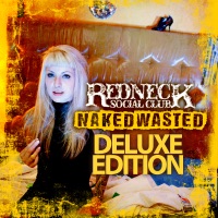 Naked Wasted (Deluxe Edition) - EP - Redneck Social Club