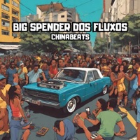 BIG SPENDER DOS FLUXOS - Single - ChinaBeats