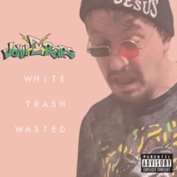 White Trash Wasted - Single - John-E-Raps