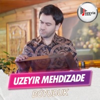 Boyuduk - Single - Uzeyir Mehdizade