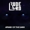 Afraid of the Dark - Rude Lard lyrics