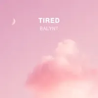 Tired — Balynt