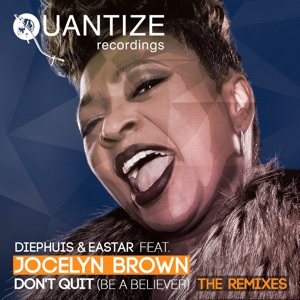 Don't Quit (Be a Believer) (The Remixes) [feat. Jocelyn Brown]