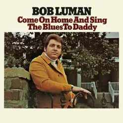 Come on Home and Sing the Blues to Daddy - Bob Luman