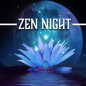 Zen Night: Music to Help You Fall Asleep Fast and Sleep All Night, Relaxation Meditation Sounds to Fight Insomnia & Regulate Sleep Cycle